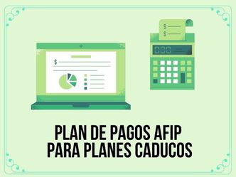 Plan de pagos AFIP para planes caducos
