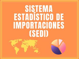 SEDI: Sistema Estadístico de Importaciones